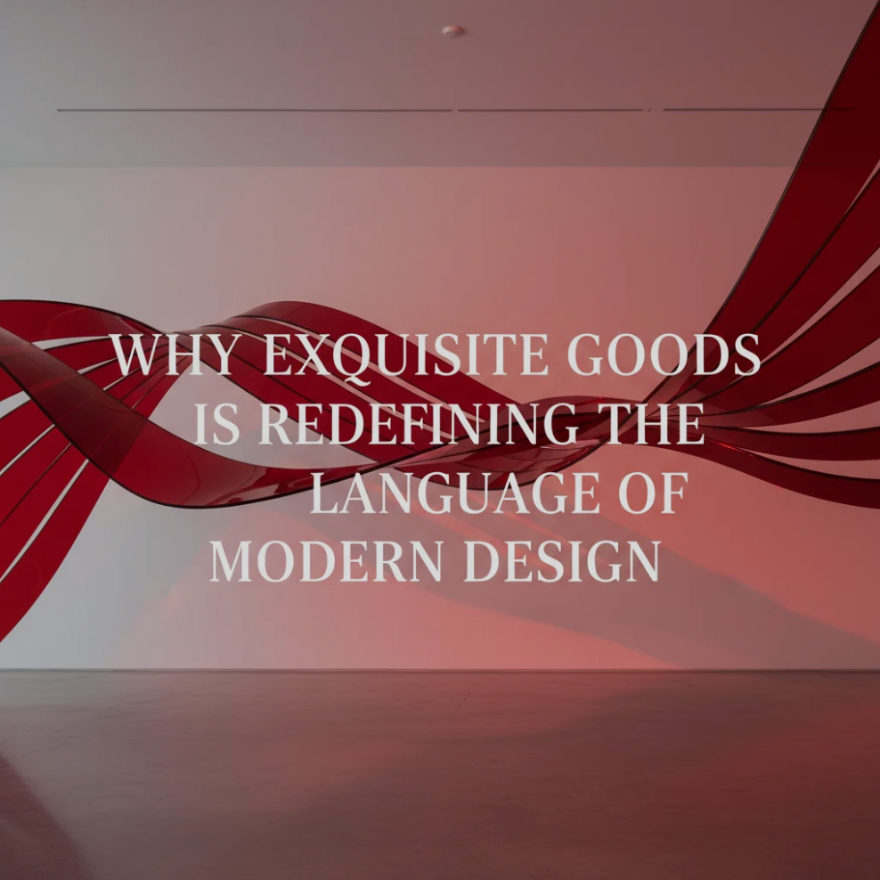 Why Exquisite Goods Is Redefining the Language of Modern Design